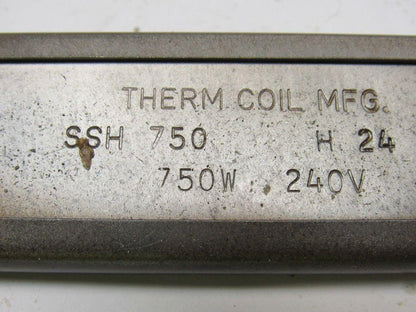 THERM COIL MFG SSH 750  H24 750W 240V Strip Heater 23-1/2" O.A.L. 10.5 W/Sq. In.